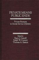 Private Means--Public Ends: Private Business in Social Service Delivery