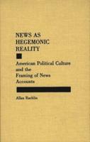 News as Hegemonic Reality: American Political Culture and the Framing of News Accounts