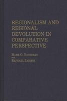Regionalism and Regional Devolution in Comparative Perspective.