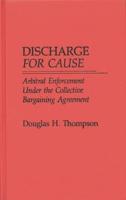 Discharge for Cause: Arbitral Enforcement Under the Collective Bargaining Agreement