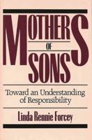 Mothers of Sons: Toward an Understanding of Responsibilty