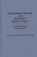 Extremist Groups and Conflict Resolution: The Move Crisis in Philadelphia