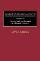 Earliest Childhood Memories: Volume 1: Theory and Application to Clinical Practice