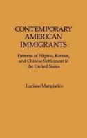 Contemporary American Immigrants: Patterns of Filipino, Korean, and Chinese Settlement in The United States