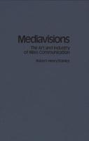 Mediavisions: The Art and Industry of Mass Communication