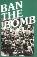 Ban the Bomb: A History of SANE, The Committee for a Sane Nuclear Policy, 1957-1985