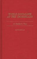 World Socialism at the Crossroads: An Insider's View