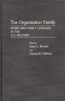 The Organization Family: Work and Family Linkages in the U.S. Military