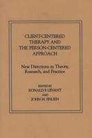 Client-Centered Therapy and the Person-Centered Approach: New Directions in Theory, Research, and Practice
