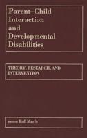 Parent-Child Interaction and Developmental Disabilities: Theory, Research, and Intervention