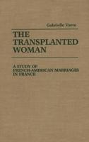 The Transplanted Woman: A Study of French-American Marriages in France