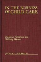In the Business of Child Care: Employer Initiatives and Working Women