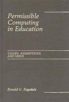 Permissible Computing in Education: Values, Assumptions, and Needs