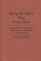 Biting the Hand That Feeds Them: Organizing Women on Welfare at the Grass Roots Level