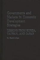 Governments and Markets in Economic Development Strategies: Lessons from Korea, Taiwan, and Japan