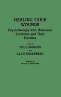 Healing Their Wounds: Psychotherapy with Holocaust Survivors and Their Families