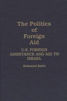 The Politics of Foreign Aid: U.S. Foreign Assistance and Aid to Israel