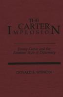 The Carter Implosion: Jimmy Carter and the Amateur Style of Diplomacy