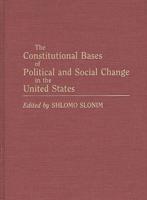 The Constitutional Bases of Political and Social Change in the United States