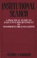 Institutional Search: A Practical Guide to Executive Recruitment in Nonprofit Organizations