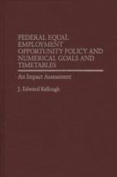 Federal Equal Employment Opportunity Policy and Numerical Goals and Timetables: An Impact Assessment