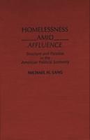Homelessness Amid Affluence: Structure and Paradox in the American Political Economy