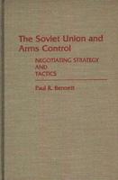 The Soviet Union and Arms Control: Negotiating Strategy and Tactics