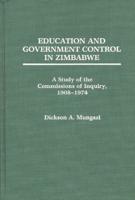Education and Government Control in Zimbabwe: A Study of the Commissions of Inquiry, 1908-1974