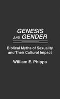 Genesis and Gender: Biblical Myths of Sexuality and Their Cultural Impact