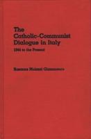 The Catholic-Communist Dialogue in Italy: 1944 to the Present