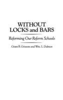 Without Locks and Bars: Reforming Our Reform Schools