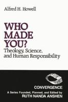 Who Made You?: Theology, Science, and Human Responsibility