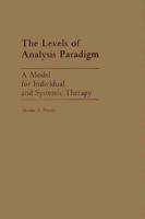 The Levels of Analysis Paradigm: A Model for Individual and Systemic Therapy