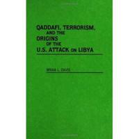 Qaddafi, Terrorism, and the Origins of the U.S. Attack on Libya