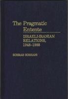 The Pragmatic Entente: Israeli-Iranian Relations, 1948-1988