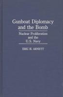 Gunboat Diplomacy and the Bomb: Nuclear Proliferation and the U.S. Navy