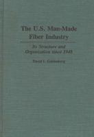 The U.S. Man-Made Fiber Industry: Its Structure and Organization Since 1948