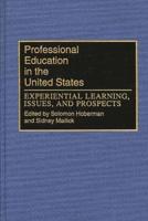 Professional Education in the United States: Experiential Learning, Issues, and Prospects