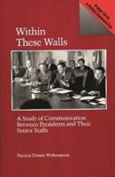 Within These Walls: A Study of Communication Between Presidents and Their Senior Staffs