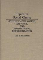 Topics in Social Choice: Sophisticated Voting, Efficacy, and Proportional Representation