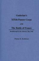 Guderian's XIXth Panzer Corps and the Battle of France: Breakthrough in the Ardennes, May 1940
