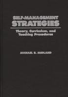 Self-Management Strategies: Theory, Curriculum, and Teaching Procedures