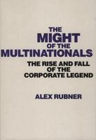 The Might of the Multinationals: The Rise and Fall of the Corporate Legend