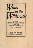 Wines in the Wilderness: Plays by African American Women from the Harlem Renaissance to the Present
