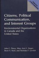 Citizens, Political Communication, and Interest Groups: Environmental Organizations in Canada and the United States