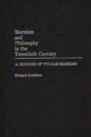 Marxism and Philosophy in the Twentieth Century: A Defense of Vulgar Marxism