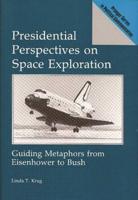 Presidential Perspectives on Space Exploration: Guiding Metaphors from Eisenhower to Bush