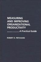 Measuring and Improving Organizational Productivity: A Practical Guide