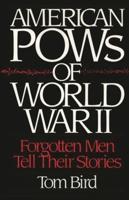 American POWs of World War II: Forgotten Men Tell Their Stories