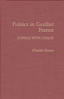 Politics in Gaullist France: Coping with Chaos